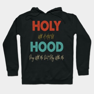 Retro Holy With A Hint Of Hood Pray With Me Don't Play Hoodie